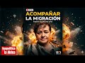 Migrantes: Acompañar, escuchar, caminar
