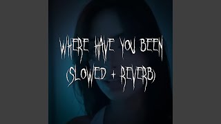 where have you been (slowed + reverb)