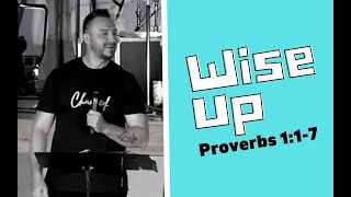 Wise Up // Proverbs 1:1-7