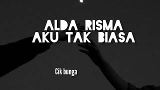 ALDA RISMA - AKU TAK BIASA (LIRIK)