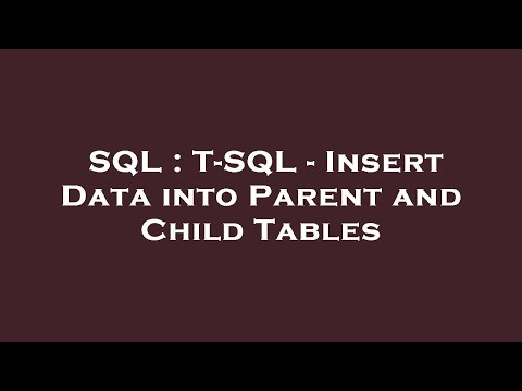 SQL : T-SQL - Insert Data into Parent and Child Tables