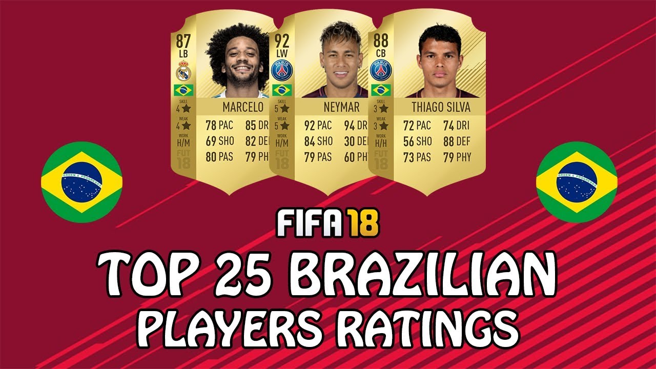 Fifa 18 | Top 25 Best Brazilian Players Ratings | W/ Neymar, Thiago Silva &  Marcelo - Youtube
