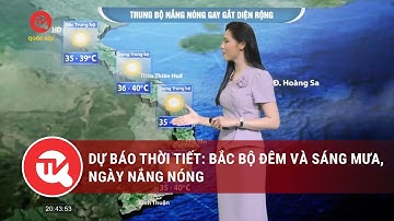 Dự báo thời tiết: Bắc Bộ đêm và sáng mưa, ngày nắng nóng | Truyền hình Quốc hội Việt Nam