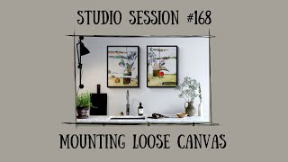 Studio Session #168 / Mounting Loose Canvas