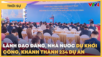Lễ khởi công, khánh thành 234 dự án, công trình chào mừng Đại hội XIV của Đảng | VTV4