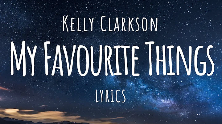 Kelly Clarkson - My Favourite Things (Lyrics)
