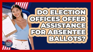 Do Election Offices Offer Assistance For Absentee Ballots?