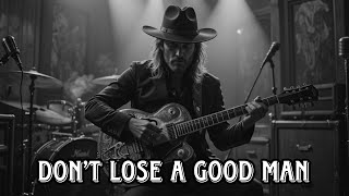 Dont Lose A Good Man  Heartfelt Blues Rock  Blues Rock Hits