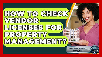 How To Check Vendor Licenses For Property Management? - Mastering Property Management