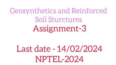 Geosynthetics and Reinforced soil Sturctures Assignment-3 #assignment #nptel #swayam