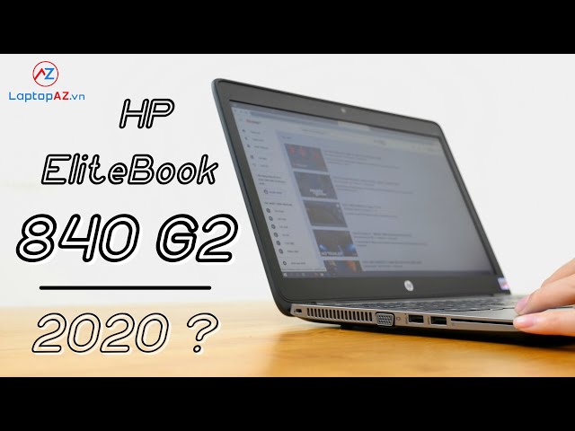 Năm 2020 rồi, Có nên chọn HP Elitebook 840 G2 không  ? LaptopAZ | LAPTOP AZ