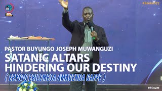PR BUYUNGO JOSEPH MUWANGUZI | ALTARS HINDERING OUR DESTINY (EBYOTO EBILEMESA AMAGENDA GAFFE) PART 2