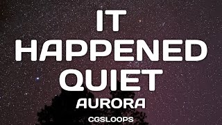 Aurora - It Happened Quiet 1 Hour + Lyrics