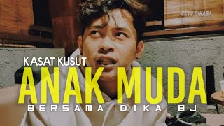 KASAT KUSUT ANAK MUDA BERSAMA DIKA BJ