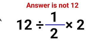 12 ÷ 1/2 × 2 The answer is not 12. Many got it wrong! A Math Test #math #fastandeasymaths
