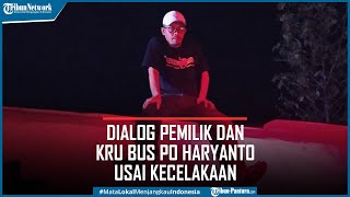 Dialog Pemilik dan Kru Bus PO Haryanto Usai Kecelakaan Sikap Mas Pemilik Banjir Pujian