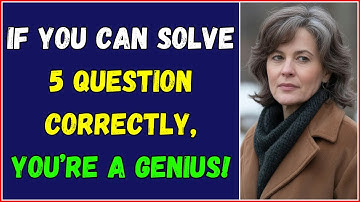 IF YOU CAN SOLVE 5 QUESTIONS CORRECTLY, YOU’RE A GENIUS | TEST YOUR IQ NOW