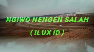 NGIWO NENGEN SALAH_ILUX ID(Liriklagu)