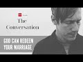 Brian Sumner: How God Restored My Marriage After Divorce | The Conversation Clips