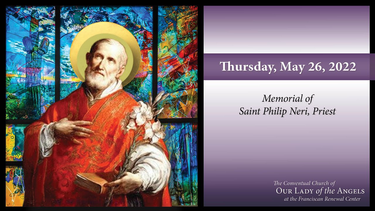 Thursday, May 26, 2022 Memorial of St. Philip Neri YouTube