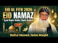 Eid Ul Fitr Namaz 2026 Baitul Maowa Jame Masjid Imam Syed Khwaja Nahir Uddin Kalimi Wkdsharif Eid Ul Fitr Namaz 2026 Baitul Maowa Jame Masjid Imam Syed Khwaja Nahir Uddin Kalimi Wkdsharif