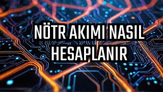 3 Fazli Si̇stemlerde Nötrden Geçen Akimi Hesaplama