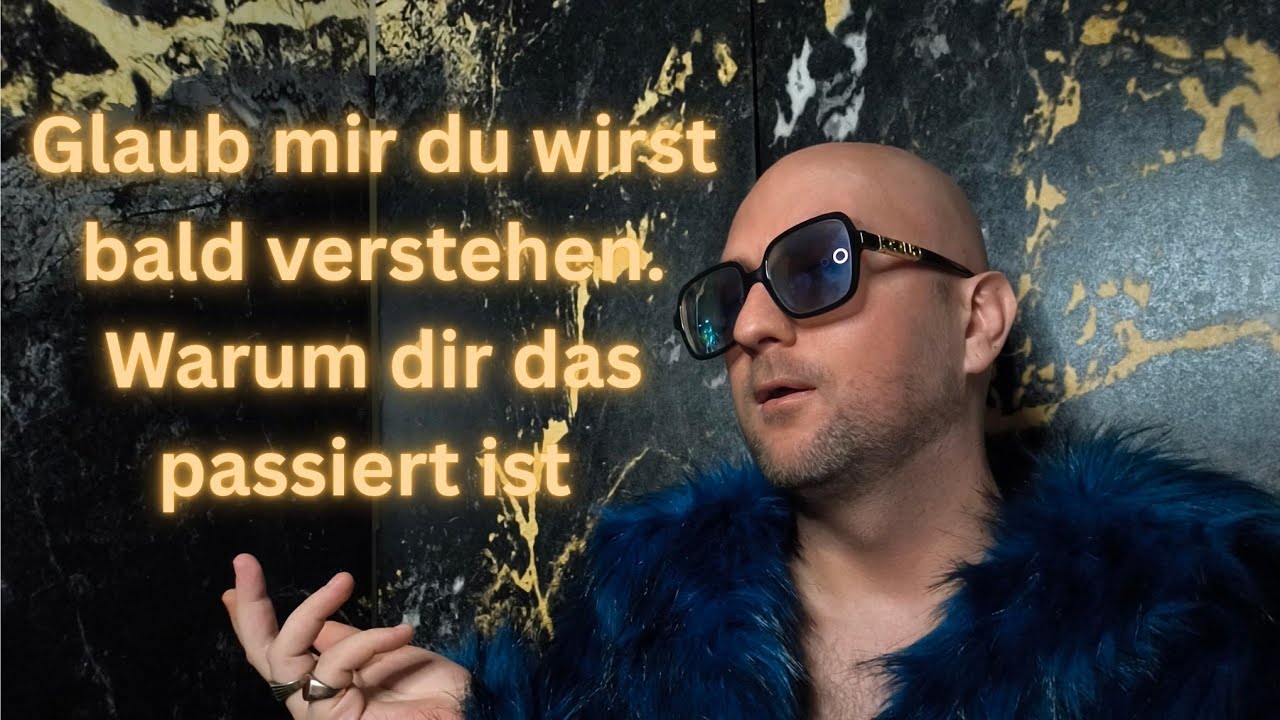 Glaub es mir du wirst bald verstehen warum dir das passiert ist 