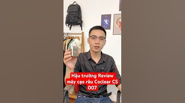 Hậu trường review máy cạo râu Coclear CS 007