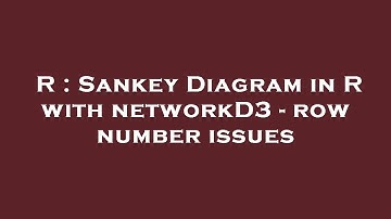 R : Sankey Diagram in R with networkD3 - row number issues