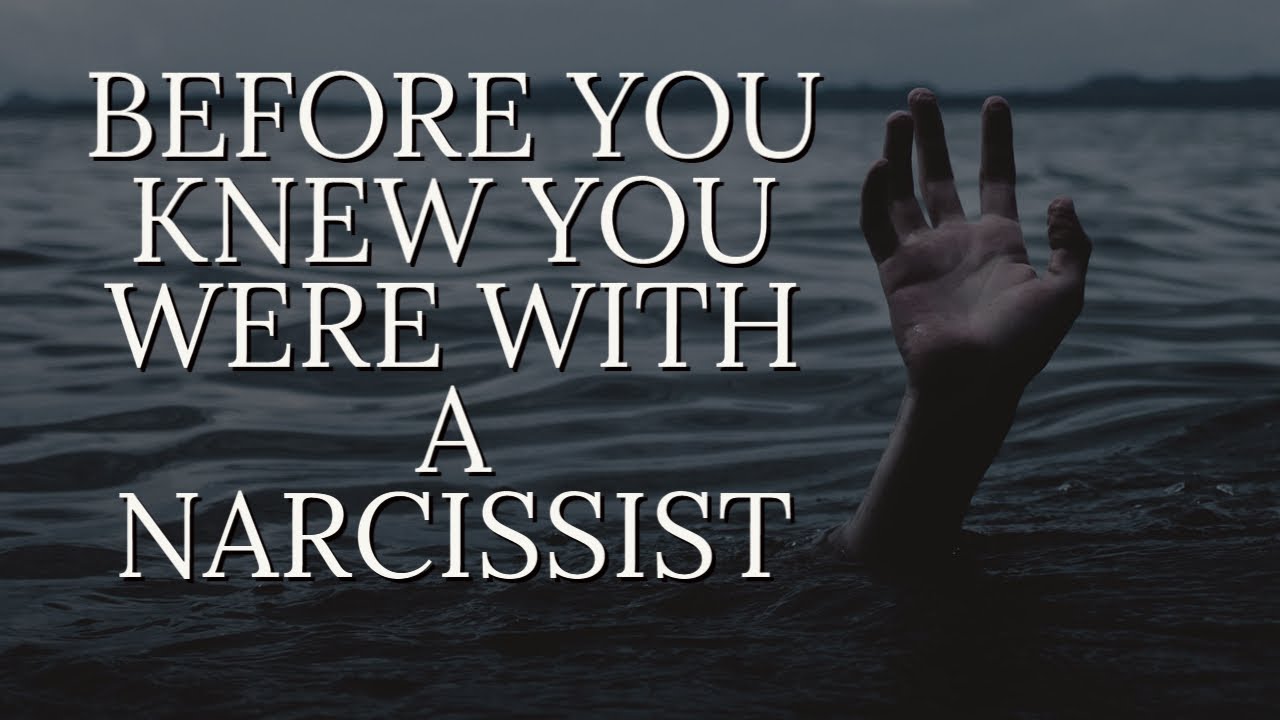 BEFORE YOU KNEW YOU WERE WITH A NARCISSIST - YouTube