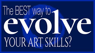 How to Evolve Your Art Skills to a Professional Level! Guaranteed!