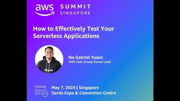 AWS Summit Singapore - How to effectively test your Serverless Applications by Ike Gabriel Yuson