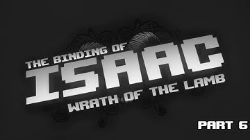 Binding of Isaac: Wrath of The Lamb DLC (Part 6) - LAG FEST!