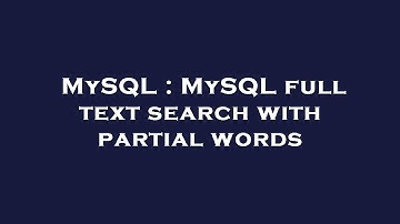 MySQL : MySQL full text search with partial words