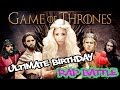 "Game Of Thrones" Ultimate Birthday Rap Battle ORIGINAL