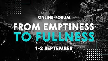 FROM EMPTINESS TO FULLNESS \\ Online-forum 1-2 september