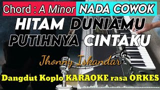 HITAM DUNIAMU PUTIHNYA CINTAKU - Jhonny Iskandar Versi Dangdut Koplo KARAOKE rasa ORKES