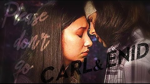 Carl & Enid || Please don