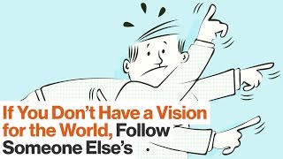You Don’t Need to be a Visionary – It’s Fine to be a Follower | Simon Sinek | Big Think