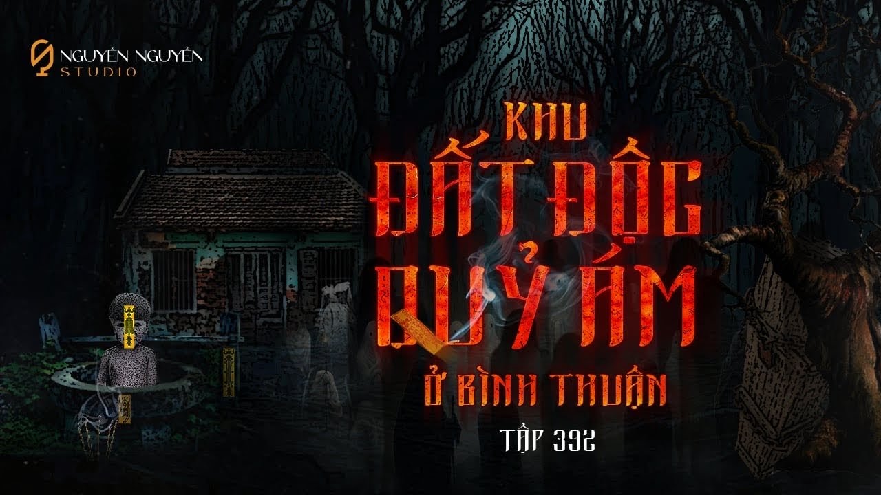 TẬP 392: KHU ĐẤT ĐỘC QUỶ ÁM Ở BÌNH THUẬN