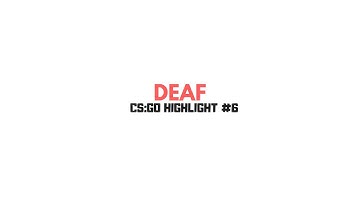 DEAF - CS:GO HIGHLIGHTS #6