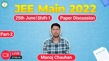 JEE MAIN 2022 | Paper Discussion 🔥 | 25th June | Shift - 1 | Part - 2 | Math | Manoj Chauhan