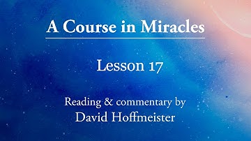 ACIM Daily Lesson 17 "I see no neutral things" Plus Text with David Hoffmeister A Course in Miracles