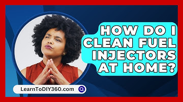 How Do I Clean Fuel Injectors At Home? - LearnToDIY360.com