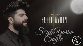 SÖYLE YARİM SÖYLE FADIL AYDIN