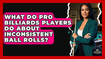 What Do Pro Billiards Players Do About Inconsistent Ball Rolls? - Billiards Hustlers
