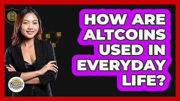 How Are Altcoins Used In Everyday Life?