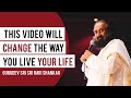 This Video Will Change The Way You Live Your Life | Sri Sri Ravi Shankar