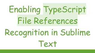Enabling TypeScript File References Recognition in Sublime Text Update