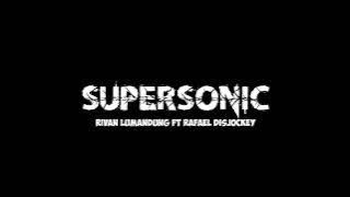 SUPERSONIC_( Rivan lumandung ft Rafael disjockey )_fvnky breaks_Nwrmxx2022!!
